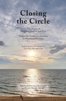 Closing the Circle : True Stories of Navigating End-Of-Life Care Written for Healthcare Providers by Healthcare Provider 1966196539 Book Cover