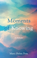 Moments of Knowing: A Memoir 1647428629 Book Cover