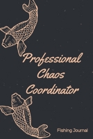 Professional Chaos Coordinator Fishing Journal With Prompts, Records Details of Fishing Trip, Including Date, Time, Location, Weather Conditions, Water Conditions, Tide and Moon Phases 1654747963 Book Cover