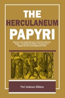 The Herculaneum Papyri: Unveiling the Hidden Treasures of a Bygone Era for Knowledge and Profit B0CNGNPYDM Book Cover