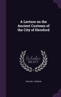 A Lecture on the Ancient Customs of the City of Hereford 1022108638 Book Cover