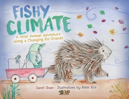 Fishy Climate: A Wild Animal Adventure along a Changing Rio Grande 1733666109 Book Cover
