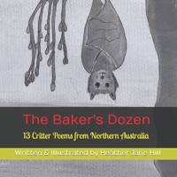 The Baker's Dozen: 13 Critter Poems from Northern Australia 0645702242 Book Cover