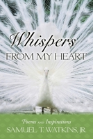 Whispers from My Heart: Poems and Inspirations 1449073174 Book Cover