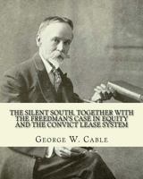 The Silen South Together With the Freedman's Case in Equity and the Convict Lease System 1974417700 Book Cover