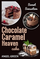 CHOCOLATE CARAMEL HEAVEN CAKE: Sweet Sensation B0CKQ1G3K1 Book Cover