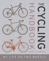 The Cycling Handbook and Journal: My Life on Two Wheels 1472330285 Book Cover