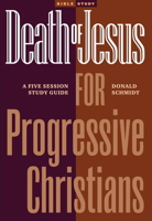 Death of Jesus for Progressive Christians: A Five Session Study Guide 1773432796 Book Cover