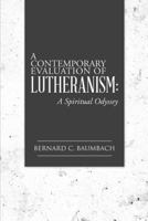 A Contemporary Evaluation of Lutheranism: A Spiritual Odyssey 1496905393 Book Cover