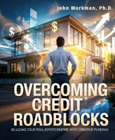 Overcoming Credit Roadblocks: Building Your Real Estate Empire with Creative Funding 1967690022 Book Cover