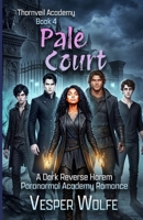 Pale Court: A Dark Reverse Harem Paranormal Academy Romance (Thornveil Academy) B0GXL733X2 Book Cover
