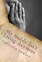 My Daddy Isn't Living Anymore: A Story About Losing a Parent When Just a Child 1530921821 Book Cover