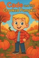Cade and the Crooked Pumpkin B0FK41ZDTH Book Cover
