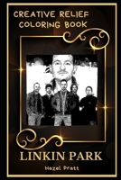 Linkin Park Creative Relief Coloring Book: Powerful Motivation and Success, Calm Mindset and Peace Relaxing Coloring Book for Adults (Linkin Park Creative Relief Coloring Books) B08F6CG6KD Book Cover