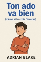 Ton ado va bien (même si tu crois l’inverse) (French Edition) B0FQ1XPZNS Book Cover