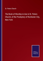 The Book of Worship in Use in St. Peters Church, of the Presbytery of Rochester City, New York 3752582944 Book Cover