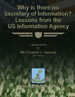 Why is there no Secretary of Information? Lessons from the US Information Agency 1484859162 Book Cover
