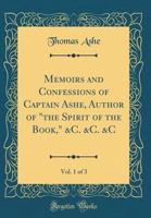 Memoirs and Confessions of Captain Ashe, Author of the Spirit of the Book, &c. &c. &c, Vol. 1 of 3 1145900623 Book Cover