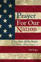 Prayer for Our Nation: A Six Part Study Guide 1502458187 Book Cover