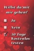 Willst du Mit Mir Gehen? Ja - Nein- 30 Tage Kostenlos Testen : Lustiges Notizbuch F?r Verliebte 1658670590 Book Cover