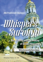 Whispers of Survival: War, Trauma, and the Making of Civilian Rescuers (Ukrainian Voices) 3838221141 Book Cover