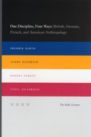 One Discipline, Four Ways: British, German, French, and American Anthropology (Halle Lectures) 0226038297 Book Cover