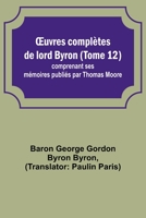 OEuvres complètes de lord Byron (Tome 12); comprenant ses mémoires publiés par Thomas Moore 9357386017 Book Cover
