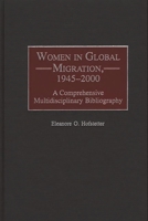 Women in Global Migration, 1945-2000: A Comprehensive Multidisciplinary Bibliography (Bibliographies and Indexes in Women's Studies) 0313318107 Book Cover