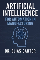 Artificial Intelligence for Automation in Manufacturing B0F3CYY1B5 Book Cover