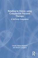Relating to Voices Using Compassion Focused Therapy: A Self-Help Companion 0367762862 Book Cover