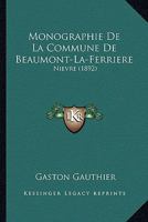 Monographie de La Commune de Beaumont-La-Ferria]re (Nia]vre) 1249005167 Book Cover
