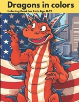 Dragons in Colors: coloring book for kids ages 8-12 B0CVYL6ZR1 Book Cover