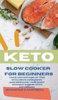 Keto Slow Cooker for Beginners: The Most Delicious Recipes to Help You Barn Fat Rapidly and Naturally through Ketogenic Diet 1914045629 Book Cover