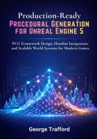 Production-Ready Procedural Generation for Unreal Engine 5: PCG Framework Design, Houdini Integration, and Scalable World Systems for Modern Games B0GQGLGXKT Book Cover