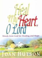 Heal My Heart, O Lord: Words from God for Healing and Hope 0687078261 Book Cover