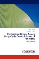 Centralized Group Aware Duty Cycle Control Protocol for Wsns 3659150959 Book Cover
