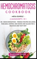 Hemochromatosis Cookbook: MEGA BUNDLE - 2 Manuscripts in 1 - 80+ Hemochromatosis - friendly recipes including pancakes, muffins, side dishes and salads for a delicious and tasty diet 1664066683 Book Cover