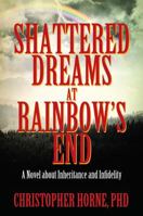 Shattered Dreams at Rainbow's End: A Novel about Inheritance and Infidelity 1478796332 Book Cover