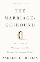 The Marriage-Go-Round: The State of Marriage and the Family in America Today 0307386384 Book Cover