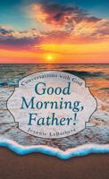 Good Morning, Father! : Conversations with God 1973657848 Book Cover