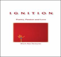 Ignition: Poetry, Passion and Love 1432779516 Book Cover