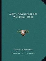 A Boy's Adventures in the West Indies 1437447228 Book Cover