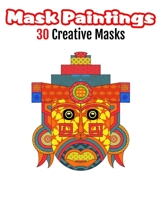 Mask Paintings: 30 Creative Masks B08HS3D6N5 Book Cover