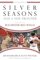 Silver Seasons and a New Frontier: The Story of the Rochester Red Wings 0815609515 Book Cover