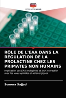 RÔLE DE L'EAA DANS LA RÉGULATION DE LA PROLACTINE CHEZ LES PRIMATES NON HUMAINS: Implication des EAA endogènes et leur interaction avec les voies opioïdes et adrénergiques 6202888229 Book Cover