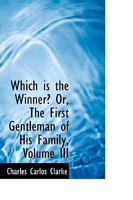 Which is the Winner? Or, The First Gentleman of His Family, Volume III 1357666284 Book Cover