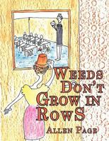 Weeds Don't Grow in Rows 1449080316 Book Cover