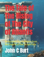 The Tale of The Rising of The City of Atlantis: An Ancient City is Reborn from the Depths of the Ocean Floor. B0GZLDPZ2H Book Cover