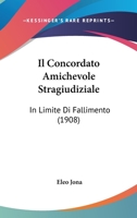 Il Concordato Amichevole Stragiudiziale: In Limite Di Fallimento (1908) 1160878323 Book Cover