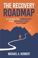 The Recovery Roadmap: A Guide to Freedom and Adventure B0FNRRRKS7 Book Cover
